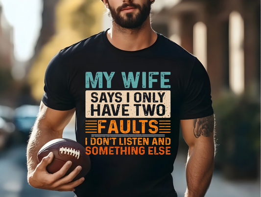 Men’s “My Wife Says I Only Have Two Faults” Graphic Tee