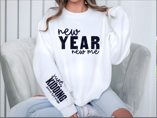 New Year New Me- Just Kidding Crew Sweatshirt